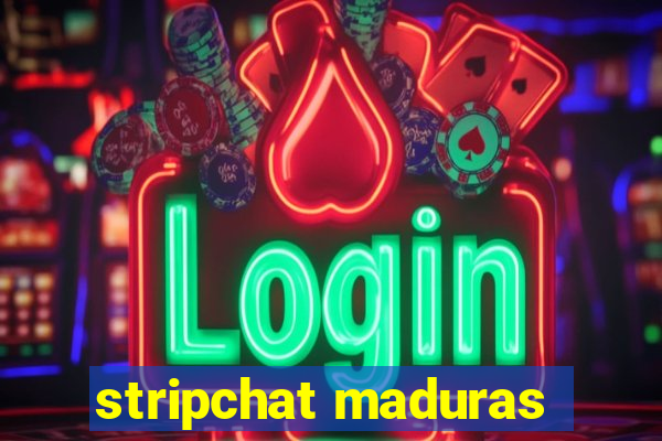 stripchat maduras